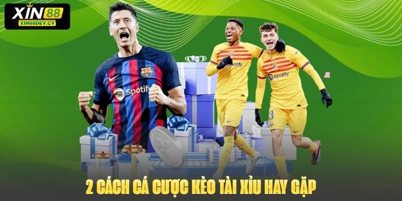 2 cách cá cược kèo tài xỉu hay gặp