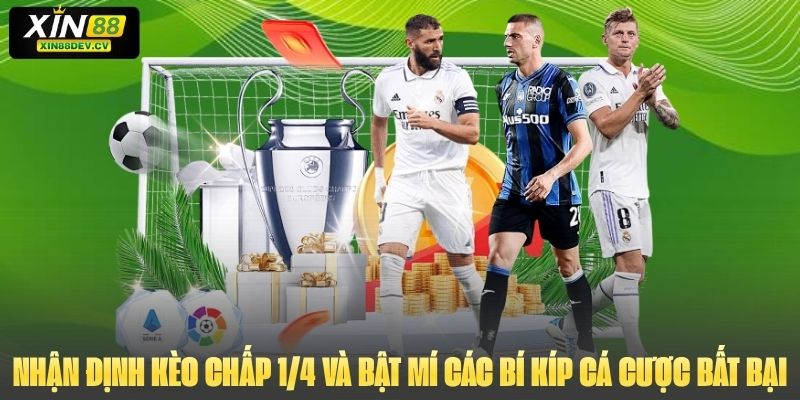 Nhận Định Kèo Chấp 1/4 Và Bật Mí Các Bí Kíp Cá Cược Bất Bại