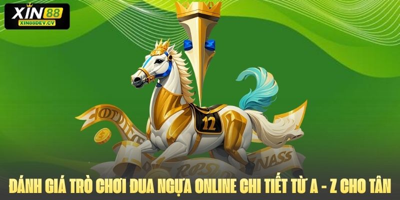 Đánh Giá Trò Chơi Đua Ngựa Online Chi Tiết Từ A - Z Cho Tân Binh 