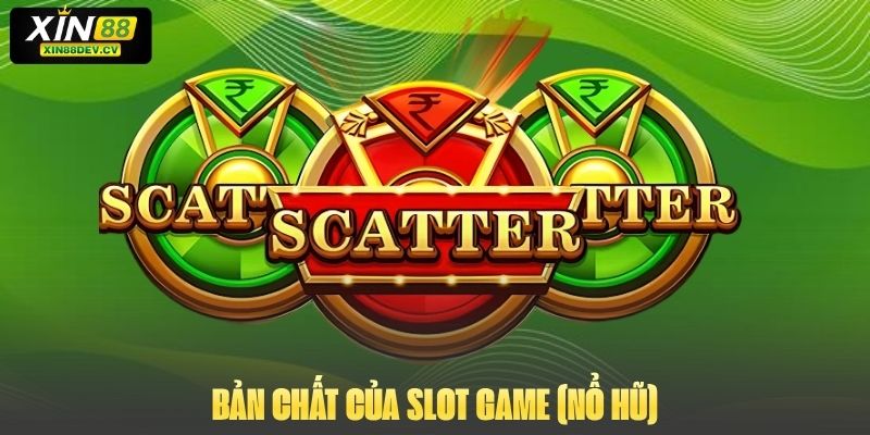 Bản chất của Slot Game (Nổ Hũ)