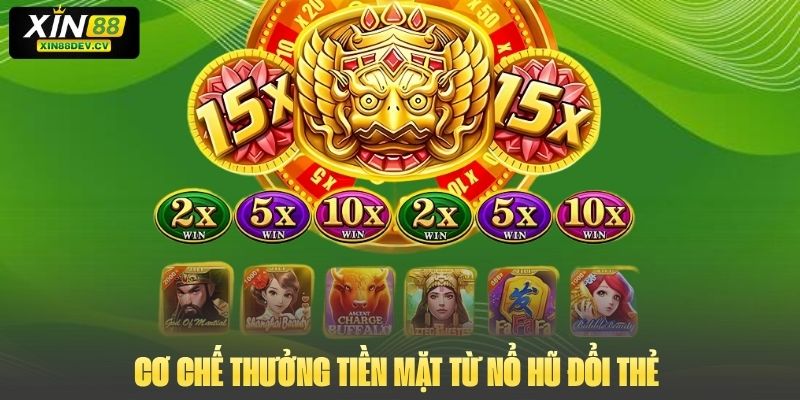 Cơ chế thưởng tiền mặt từ nổ hũ đổi thẻ 