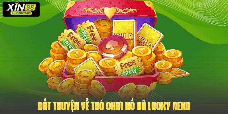 Cốt truyện về trò chơi Nổ Hũ Lucky Neko