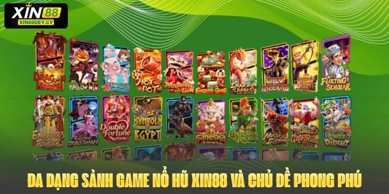 Đa dạng sảnh game nổ hũ Xin88 và chủ đề phong phú