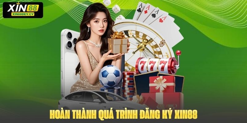 Hoàn thành quá trình đăng ký Xin88