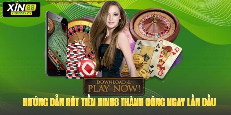Hướng dẫn rút tiền Xin88 thành công ngay lần đầu