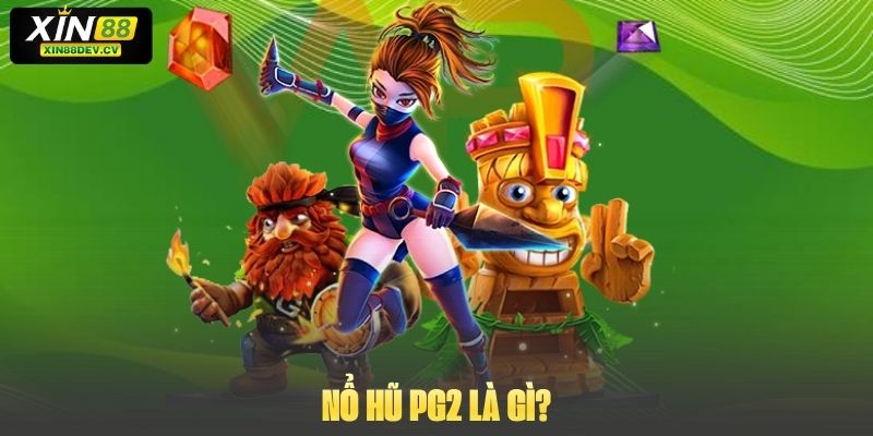 Nổ Hũ PG2 – Game Slot Đổi Thưởng Với Tỉ Lệ Thắng Ấn Tượng Nổ Hũ PG2 là gì?