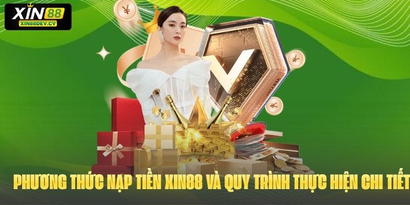 Phương thức nạp tiền Xin88 và quy trình thực hiện chi tiết